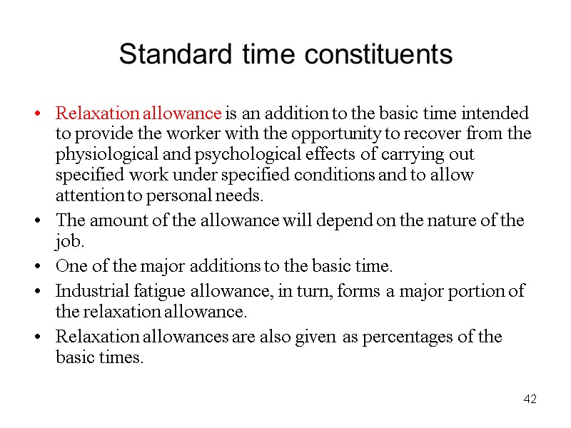 42 Standard time constituents Relaxation allowance is an addition to the basic time intended